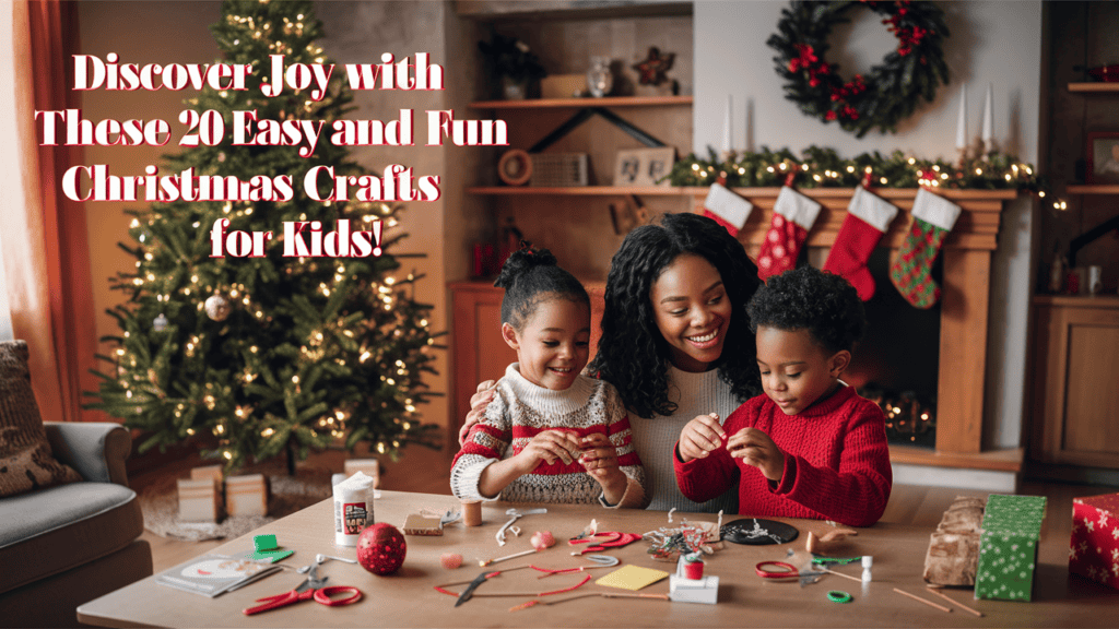 Discover Joy with These 20 Easy and Fun Christmas Crafts for Kids!