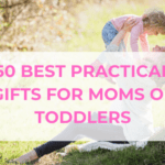 The 50 Best Practical Gifts for Moms of Toddlers