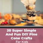 20 Super Simple And Fun DIY Pine Cone Crafts For Kids 49