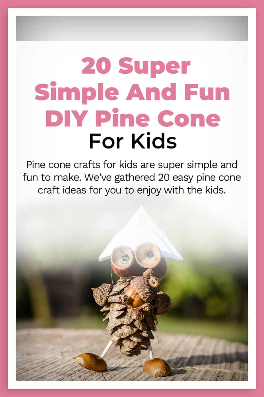 20 Super Simple And Fun DIY Pine Cone Crafts For Kids