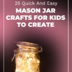 25 Quick And Easy Mason Jar Crafts For Kids To Create 57