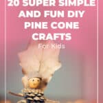 20 Super Simple And Fun DIY Pine Cone Crafts For Kids 57