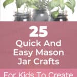 25 Quick And Easy Mason Jar Crafts For Kids To Create 47