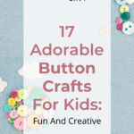 17 Adorable Button Crafts For Kids: Fun and Creative 17