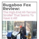 Bugaboo Fox Review: The High-End All-Terrain Stroller That Seems To Have it All! 3