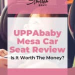 UPPAbaby Mesa Car Seat Review: Is It Worth The Money? 1