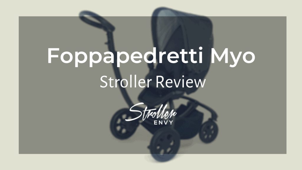 Foppapedretti Myo Stroller Review: Traveling In Style!
