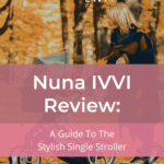 Nuna IVVI Review: A Guide To The Stylish Single Stroller 18
