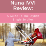 Nuna IVVI Review: A Guide To The Stylish Single Stroller 2