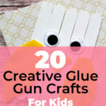 20 Creative Glue Gun Crafts for Kids and Moms to Enjoy 1