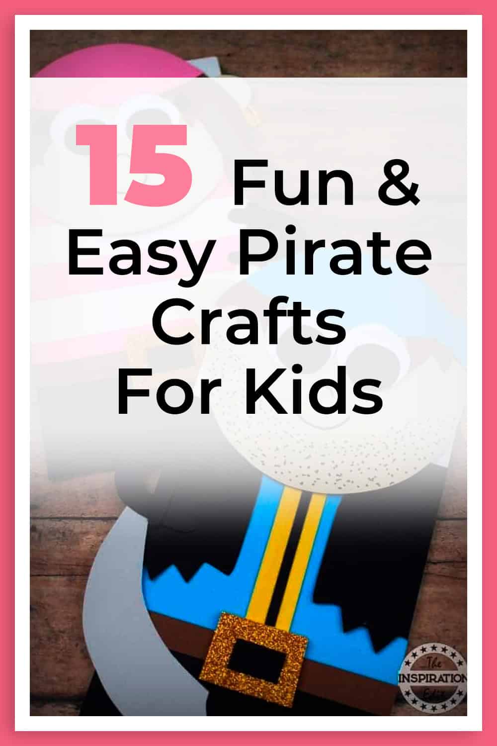 15 Fun & Easy Pirate Crafts for Kids That They'll Love