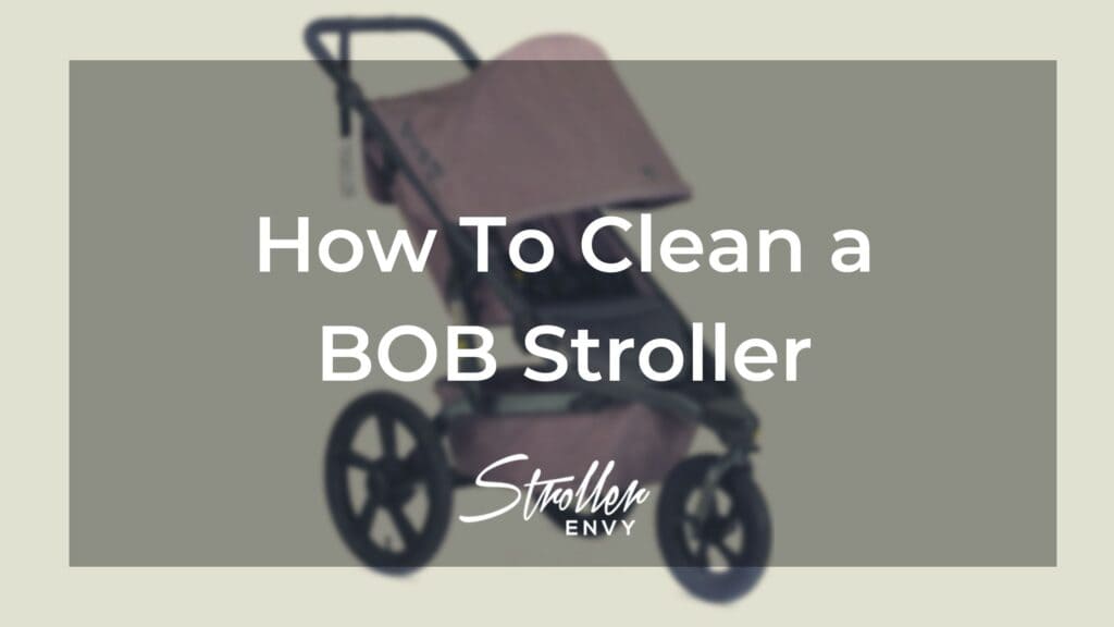 How To Clean A BOB Stroller: 7 Simple & Helpful Steps