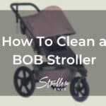 How To Clean A BOB Stroller: 7 Simple & Helpful Steps