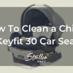 How To Clean a Chicco Keyfit 30 Car Seat: Step-By-Step Guide