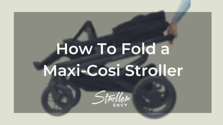How To Fold a Maxi-Cosi Stroller: Useful Step-By-Step Guide
