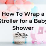 How To Wrap a Stroller for a Baby Shower: A Complete Guide