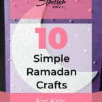 10 Simple Ramadan Crafts for Kids They Will Enjoy Making 10