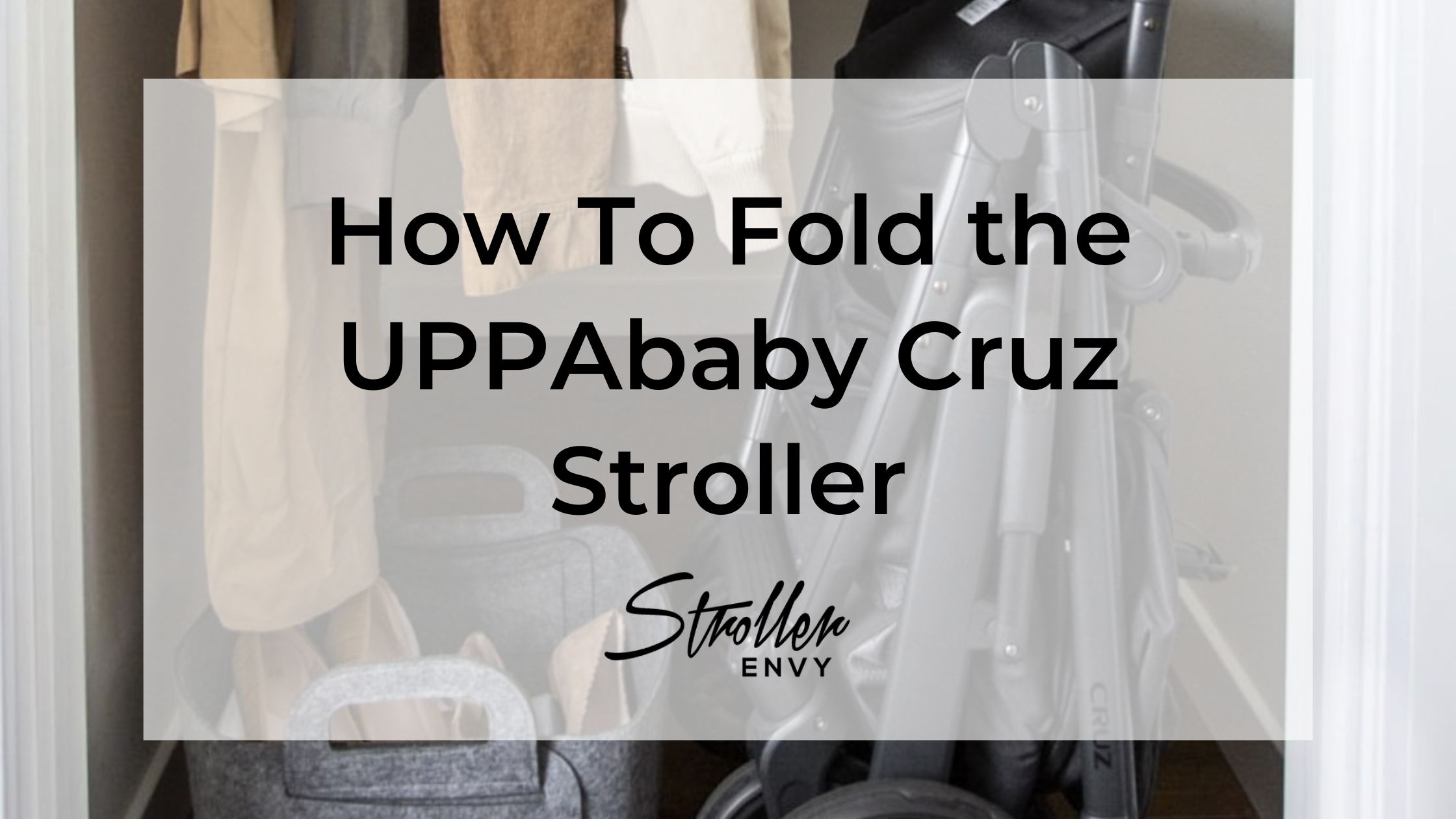 How To Fold the UPPAbaby Cruz
