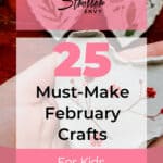 25 Must-Make February Crafts for Kids for Beating Boredom 10