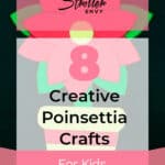 8 Creative Poinsettia Crafts for Kids That Are Easy and Fun 8