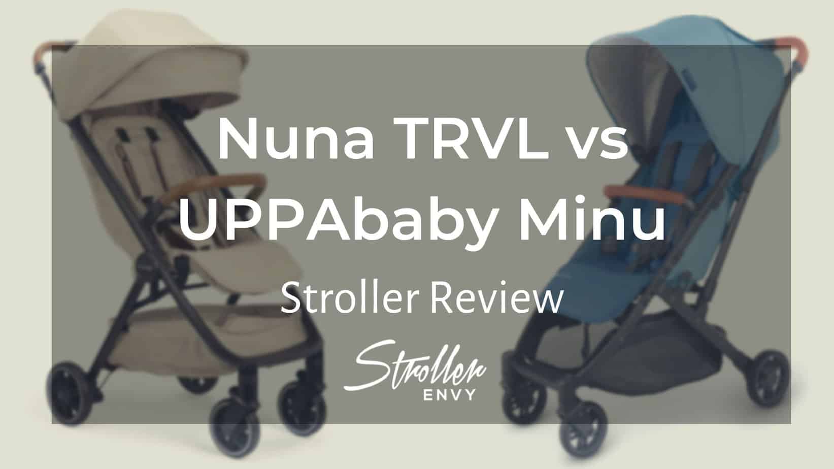 Nuna TRVL vs UPPAbaby Minu