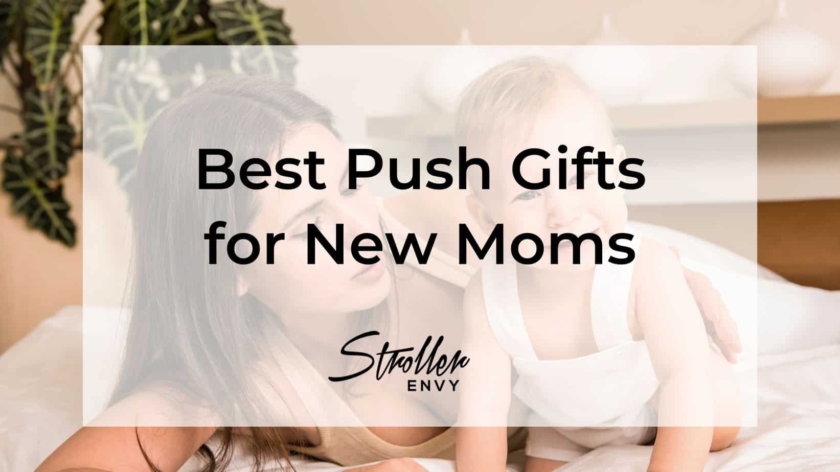 Best Push Gifts for New Moms