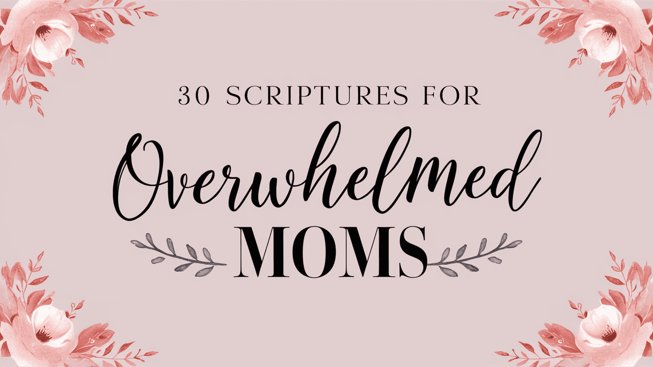 Scriptures for overwhelmed moms