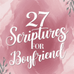 27 Scriptures for Boyfriend: Finding Love and Guidance in God’s Word