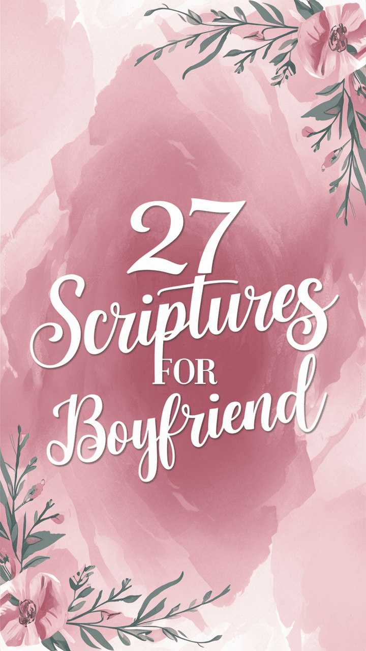 27 Scriptures for Boyfriend: Finding Love and Guidance in God’s Word