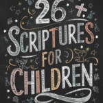 26 Scriptures for Children: Guiding Young Hearts with God’s Word