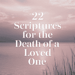 22 Scriptures for the Death of a Loved One: Finding Comfort and Hope in God's Word 3