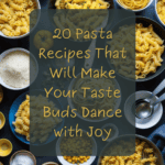 20 Pasta Recipes That Will Make Your Taste Buds Dance with Joy 3