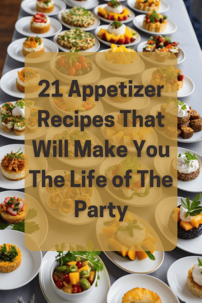 21 Appetizer Recipes That Will Impress Your Guests
