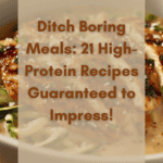 Ditch Boring Meals: 21 High-Protein Recipes Guaranteed to Impress! 83