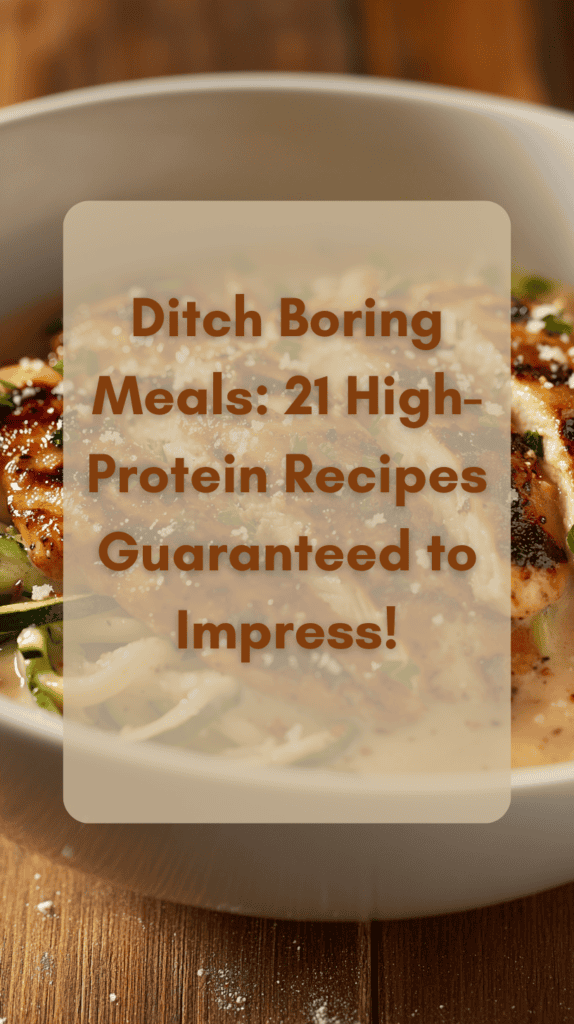 Ditch Boring Meals: 21 High-Protein Recipes Guaranteed to Impress!