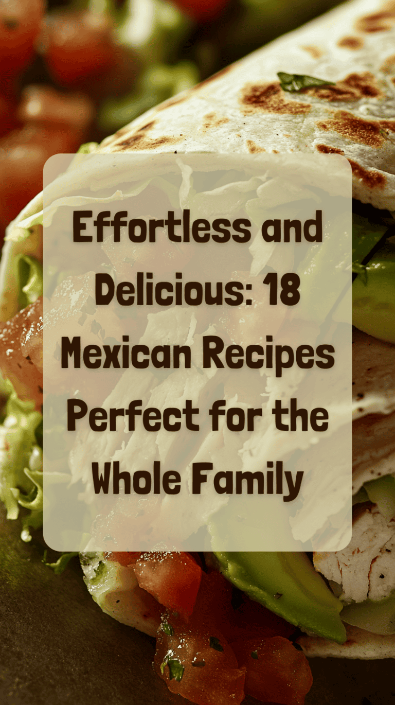 Effortless and Delicious: 18 Mexican Recipes Perfect for the Whole Family