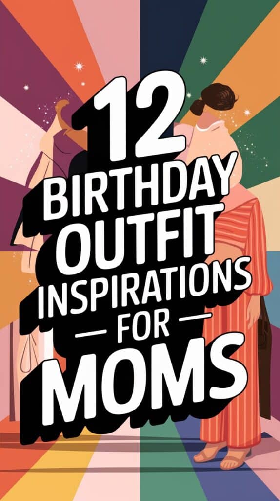 12 Mom Birthday Outfit Ideas for a Special Celebration: Make Her Day Unforgettable