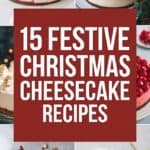 15 Creamy Christmas Cheesecake Recipes to End Your Holiday Meal in Style: Festive Desserts for a Sweet Finale