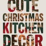 25 Festive Christmas Kitchen Decor Ideas to Spice Up Your Home: Jolly Touches for a Merry Cooking Space