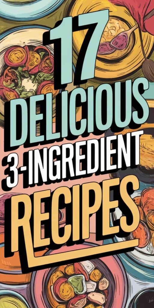 17 Easy 3 Ingredient Recipes Anyone Can Master for Quick and Delicious Meals