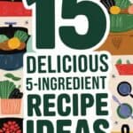 15 Easy 5 Ingredient Recipes Or Less For Busy Days: Quick and Delicious Meal Ideas