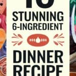 16 Easy 6 Ingredient Dinner Recipes Or Less: Quick and Delicious Meals for Busy Evenings