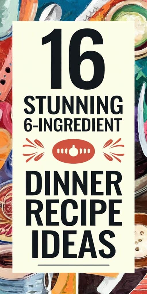 16 Easy 6 Ingredient Dinner Recipes Or Less: Quick and Delicious Meals for Busy Evenings