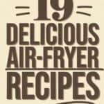 19 Easy Air Fryer Recipes Better Than Deep Fried: Wholesome and Delicious Alternatives