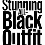 14 All-Black Outfit Ideas for Women to Embrace the Classics and Feel Confident!