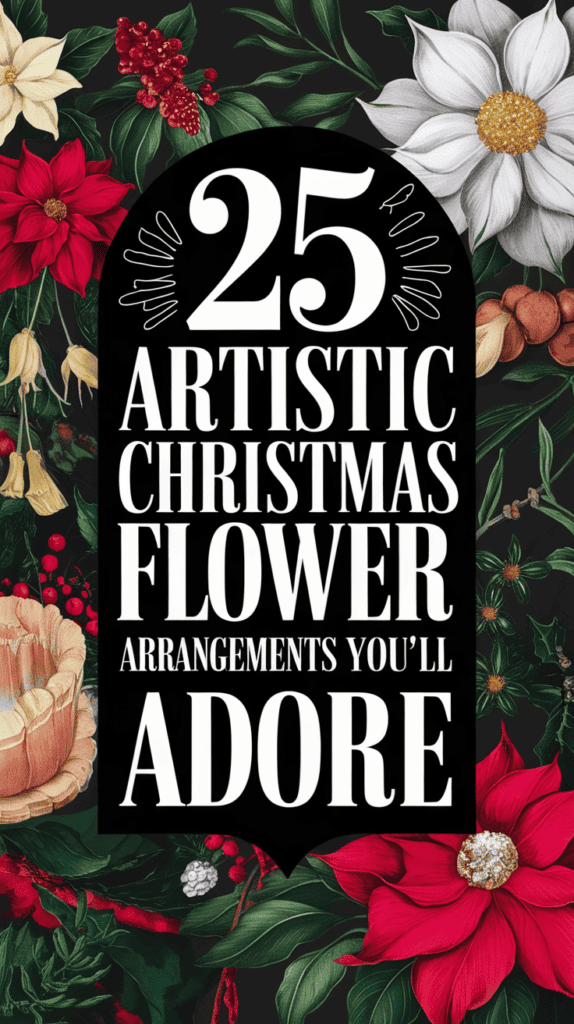 25 Beautiful Christmas Flower Arrangements for a Blooming Holiday: Festive Floral Ideas to Brighten Your Home