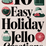 10 Jiggly and Joyful Christmas Jello Recipes for a Bit of Retro Fun: Festive Wiggles for Your Holiday Table