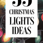 35 Dazzling Christmas Lights Ideas to Illuminate Your Season: Festive Sparkle for Every Home