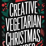 22 Mouthwatering Vegetarian Christmas Recipes That Even Meat Lovers Will Devour: Festive Plant-Based Delights for All