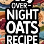 15 Easy Overnight Oats Recipes For Perfect Mornings: Start Your Day Right!